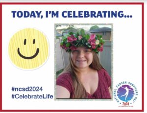 Smiling woman wearing a floral crown, celebrating National Cancer Survivors Day 2024. Text highlights celebration and positivity. #ncsd2024 #CelebrateLife.